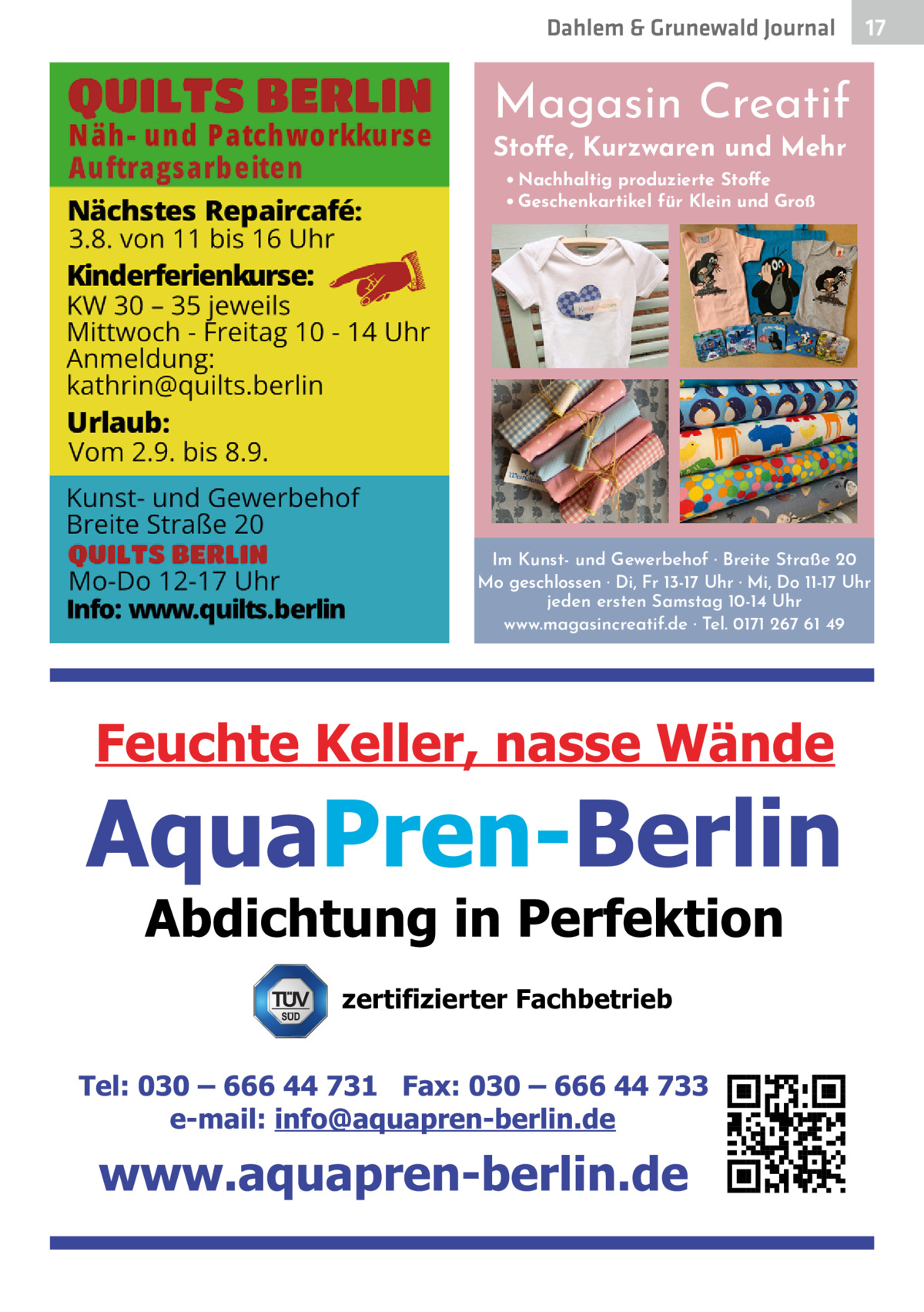 Dahlem & Grunewald Journal  17 17  Magasin Creatif Stoffe, Kurzwaren und Mehr • Nachhaltig produzierte Stoffe • Geschenkartikel für Klein und Groß  Im Kunst- und Gewerbehof · Breite Straße 20 Mo geschlossen · Di, Fr 13-17 Uhr · Mi, Do 11-17 Uhr jeden ersten Samstag 10-14 Uhr www.magasincreatif.de · Tel. 0171 267 61 49  zertifizierter Fachbetrieb