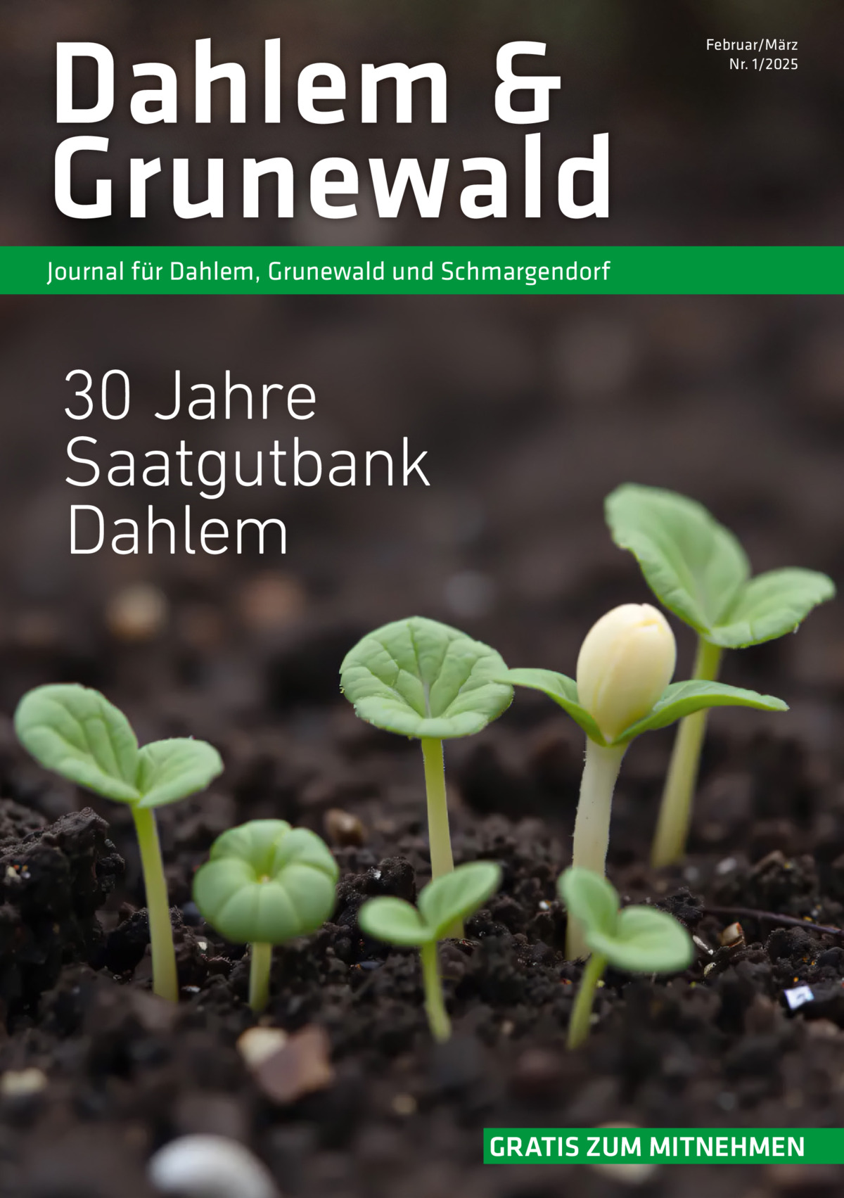 Dahlem & Grunewald  Februar/März Nr. 1/2025  Journal für Dahlem, Grunewald und Schmargendorf  30 Jahre Saatgutbank Dahlem  GRATIS ZUM MITNEHMEN