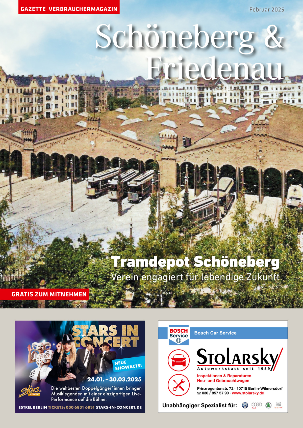 GAZETTE VERBRAUCHERMAGAZIN  Februar 2025  Schöneberg & Friedenau  Tramdepot Schöneberg Verein engagiert für lebendige Zukunft GRATIS ZUM MITNEHMEN  Inspektionen & Reparaturen Neu- und Gebrauchtwagen Prinzregentenstr. 72 · 10715 Berlin-Wilmersdorf ☎ 030 / 857 57 90 · www.stolarsky.de  Unabhängiger Spezialist für: