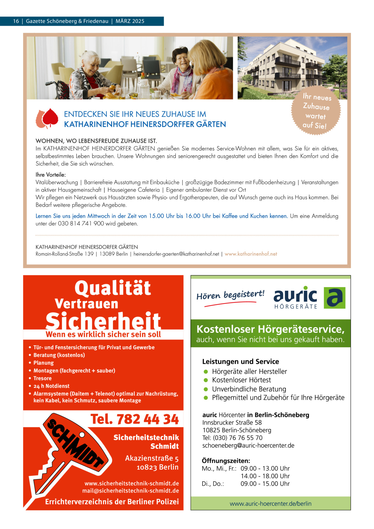 16  |  Gazette Schöneberg & Friedenau  |  März 2025  Wenn es wirklich sicher sein soll • • • • • • •  Tür- und Fenstersicherung für Privat und Gewerbe Beratung (kostenlos) Planung Montagen (fachgerecht + sauber) Tresore 24 h Notdienst Alarmsysteme (Daitem + Telenot) optimal zur Nachrüstung, kein Kabel, kein Schmutz, saubere Montage  Tel. 782 44 34 Sicherheitstechnik Schmidt Akazienstraße 5 10823 Berlin www.sicherheitstechnik-schmidt.de mail@sicherheitstechnik-schmidt.de  Errichterverzeichnis der Berliner Polizei