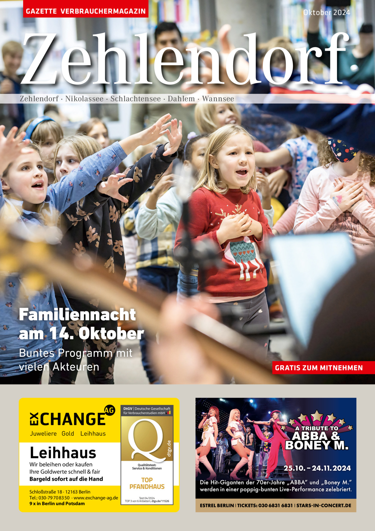 GAZETTE VERBRAUCHERMAGAZIN  Oktober 2024  Zehlendorf Zehlendorf · Nikolassee · Schlachtensee · Dahlem · Wannsee  Familiennacht am 14. Oktober Buntes Programm mit vielen Akteuren  GRATIS ZUM MITNEHMEN  Leihhaus  Wir beleihen oder kaufen Ihre Goldwerte schnell & fair Bargeld sofort auf die Hand Schloßstraße 18 · 12163 Berlin Tel.: 030-79 70 83 50 · www.exchange-ag.de 9 x in Berlin und Potsdam  dtgv de dtgv.de  Juweliere Gold Leihhaus