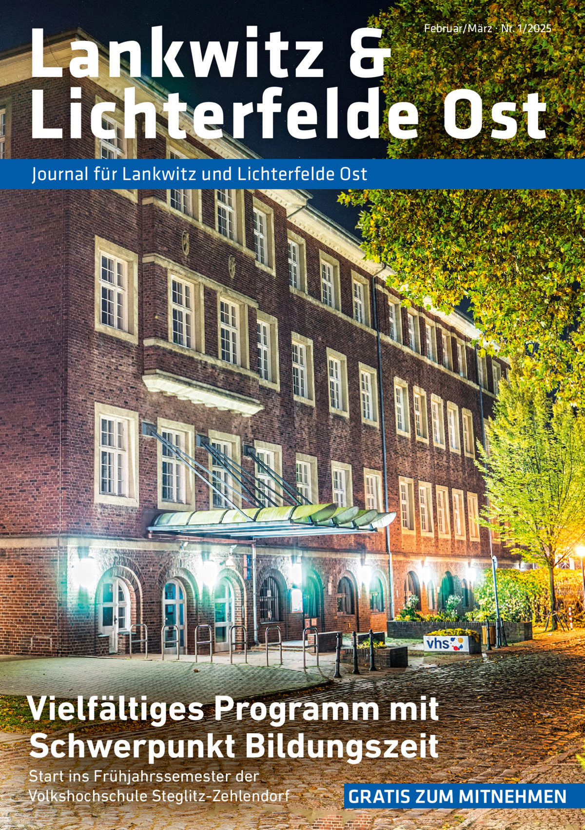 Lankwitz & Lichterfelde Ost  Februar/März · Nr. 1/2025  Journal für Lankwitz und Lichterfelde Ost  Vielfältiges Programm mit Schwerpunkt Bildungszeit Start ins Frühjahrssemester der Volkshochschule Steglitz-Zehlendorf  GRATIS ZUM MITNEHMEN