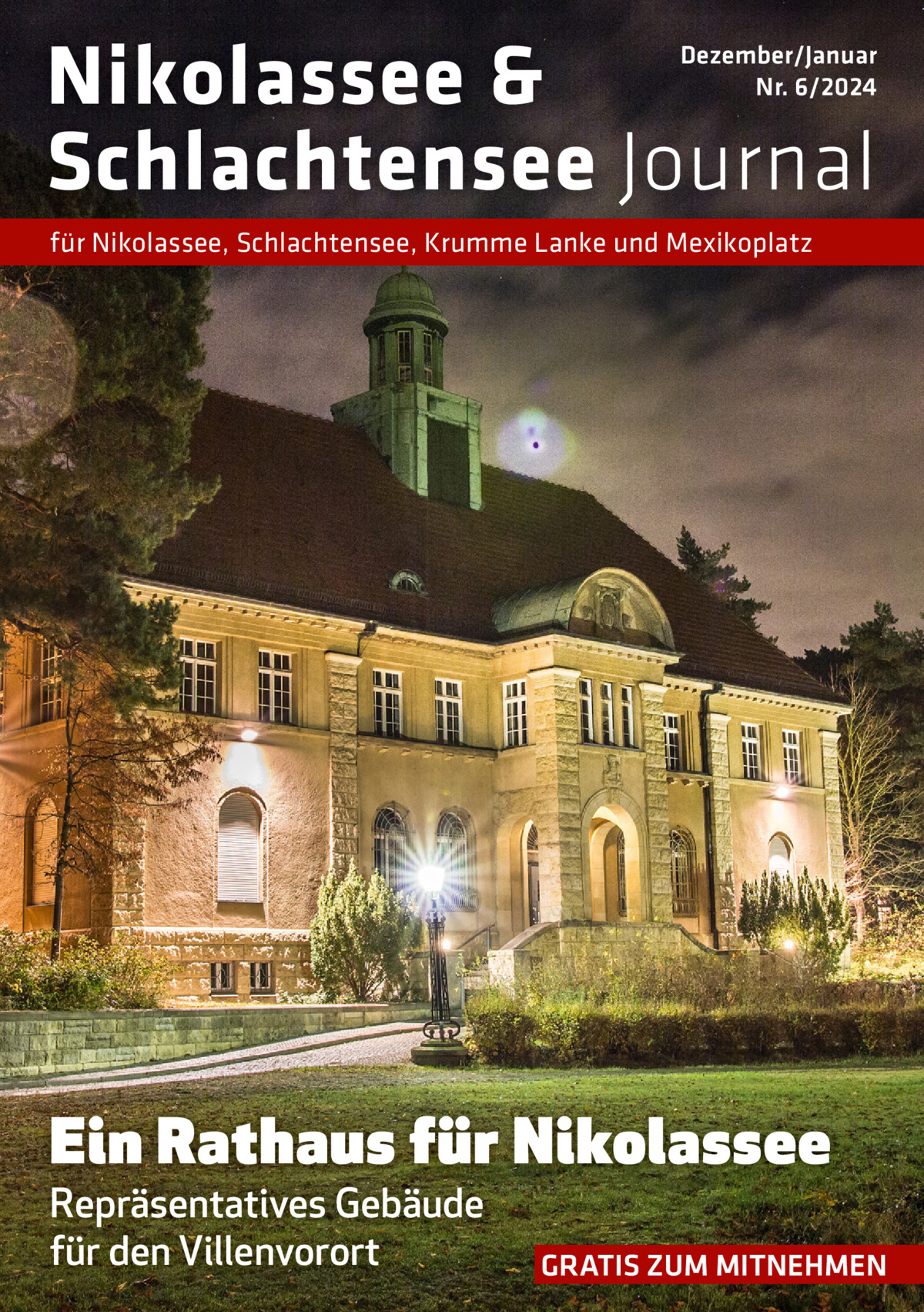 Nikolassee & Schlachtensee Journal  Dezember/Januar Nr. 6/2024  für Nikolassee, Schlachtensee, Krumme Lanke und Mexikoplatz  Ein Rathaus für Nikolassee Repräsentatives Gebäude für den Villenvorort  GRATIS ZUM MITNEHMEN