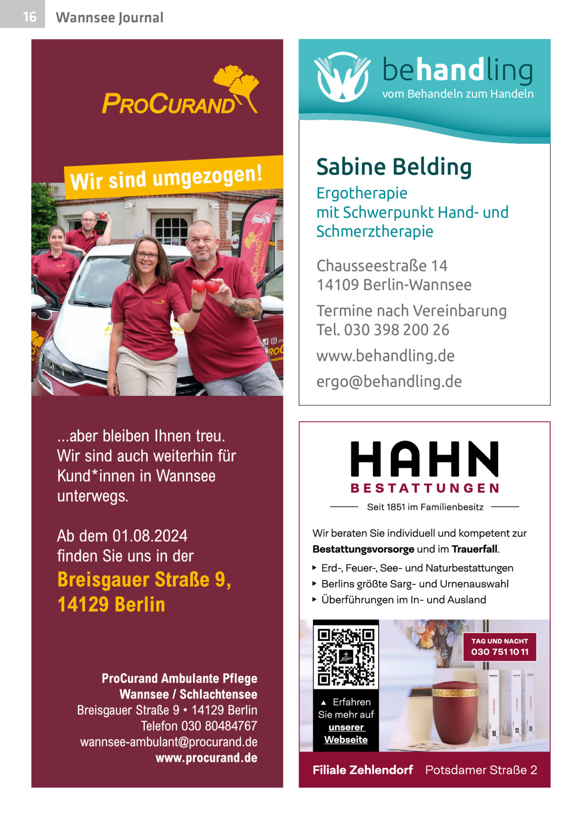 16  Wannsee Journal  behandling vom Behandeln zum Handeln  Sabine Belding Ergotherapie mit Schwerpunkt Hand- und Schmerztherapie Chausseestraße 14 14109 Berlin-Wannsee Termine nach Vereinbarung Tel. 030 398 200 26 www.behandling.de ergo@behandling.de